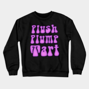 Plush Plump Tart Crewneck Sweatshirt